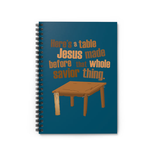 Here's A Table Jesus Made Before That Whole Savior - Spiral Notebook