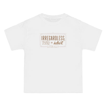 Irregardless Your A Idiot. Literally. - Men's Heavyweight T-Shirt