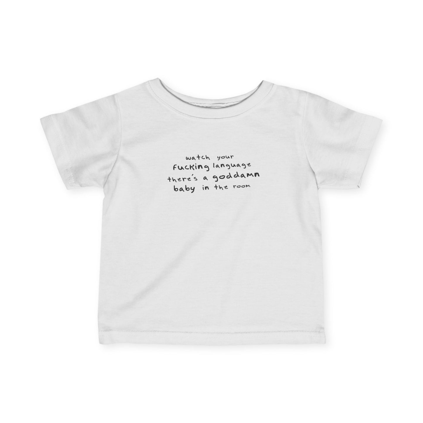 Watch Your Fucking Language There's A Goddamn Baby - Baby T-Shirt