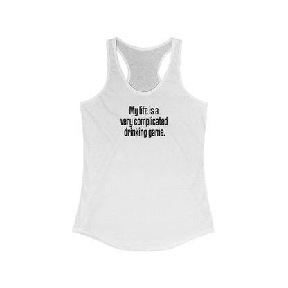 My Life Is A Very Complicated Drinking Game - Women’s Racerback Tank