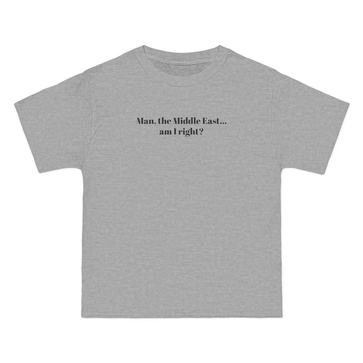 Man The Middle East... Am I Right? - Men's Heavyweight T-Shirt