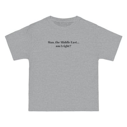 Man The Middle East... Am I Right? - Men's Heavyweight T-Shirt