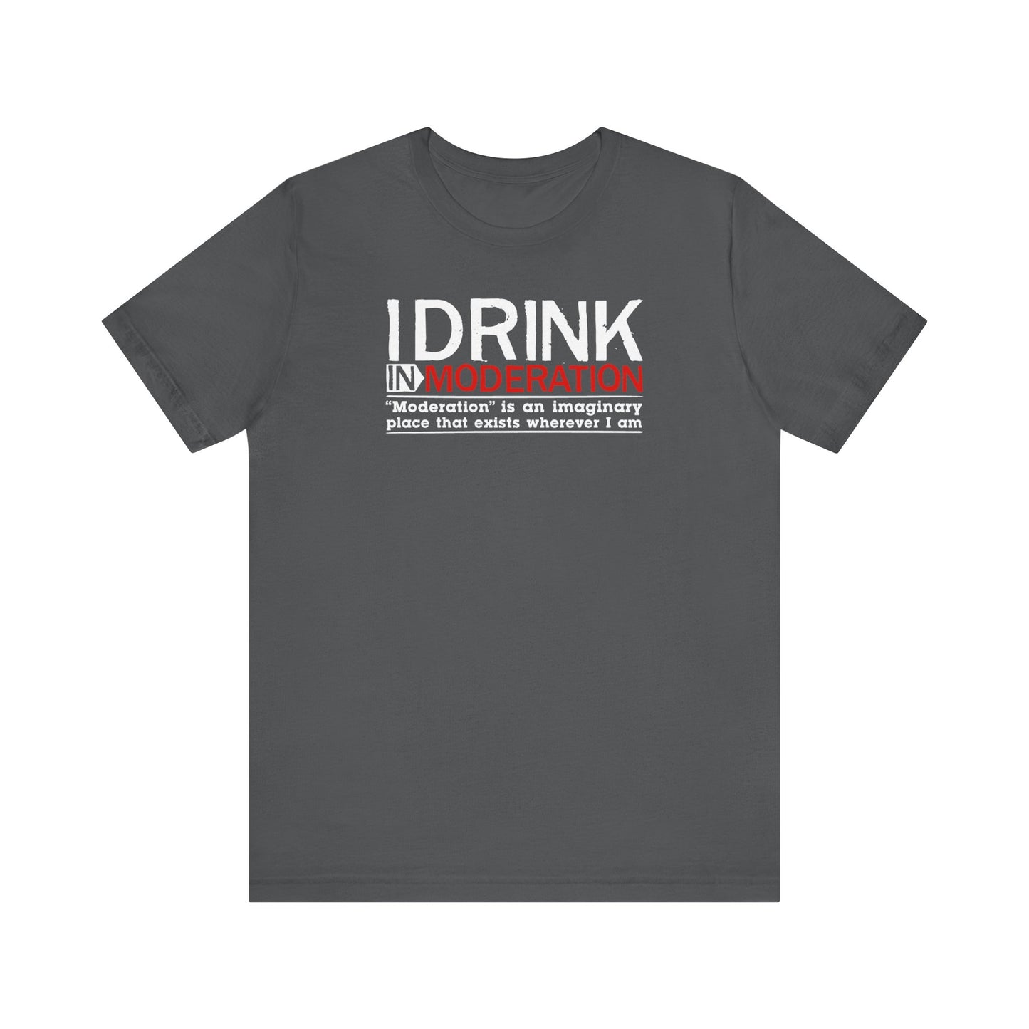 I Drink In Moderation - Men's T-Shirt