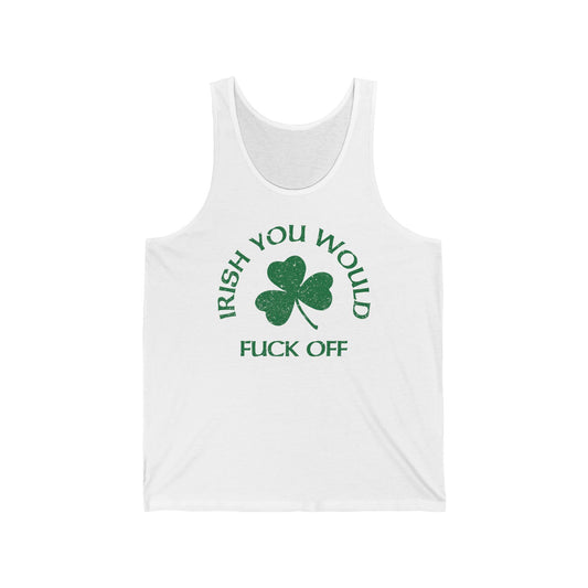 Irish You Would Fuck Off - Unisex Tank