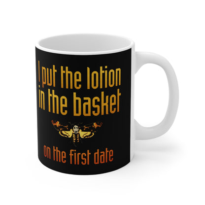 I Put The Lotion In The Basket On The First Date - Mug