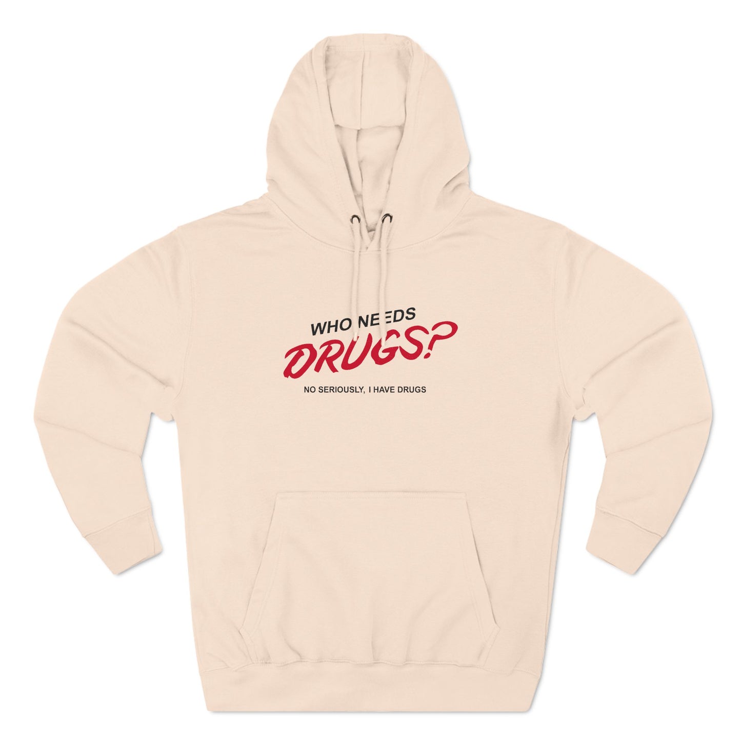 Who Needs Drugs?  No Seriously I Have Drugs - Hoodie