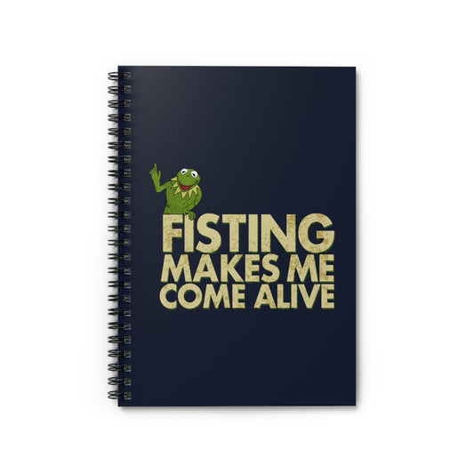 Fisting Makes Me Come Alive (Kermit The Frog) - Spiral Notebook