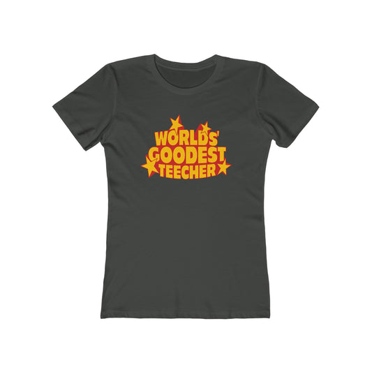 Worlds' Goodest Teecher  - Women’s T-Shirt