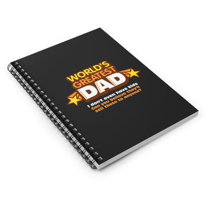 World's Greatest Dad - I Don't Even Have Kids. Can You Believe They'Ll Sell These To Anyone? - Spiral Notebook