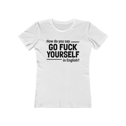 How Do You Say Go Fuck Yourself In English - Women's T-Shirt