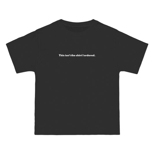 This Isn't The Shirt I Ordered. - Men's Heavyweight T-Shirt