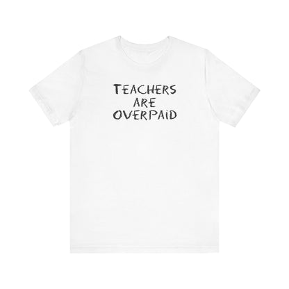 Teachers Are Overpaid - Men's T-Shirt