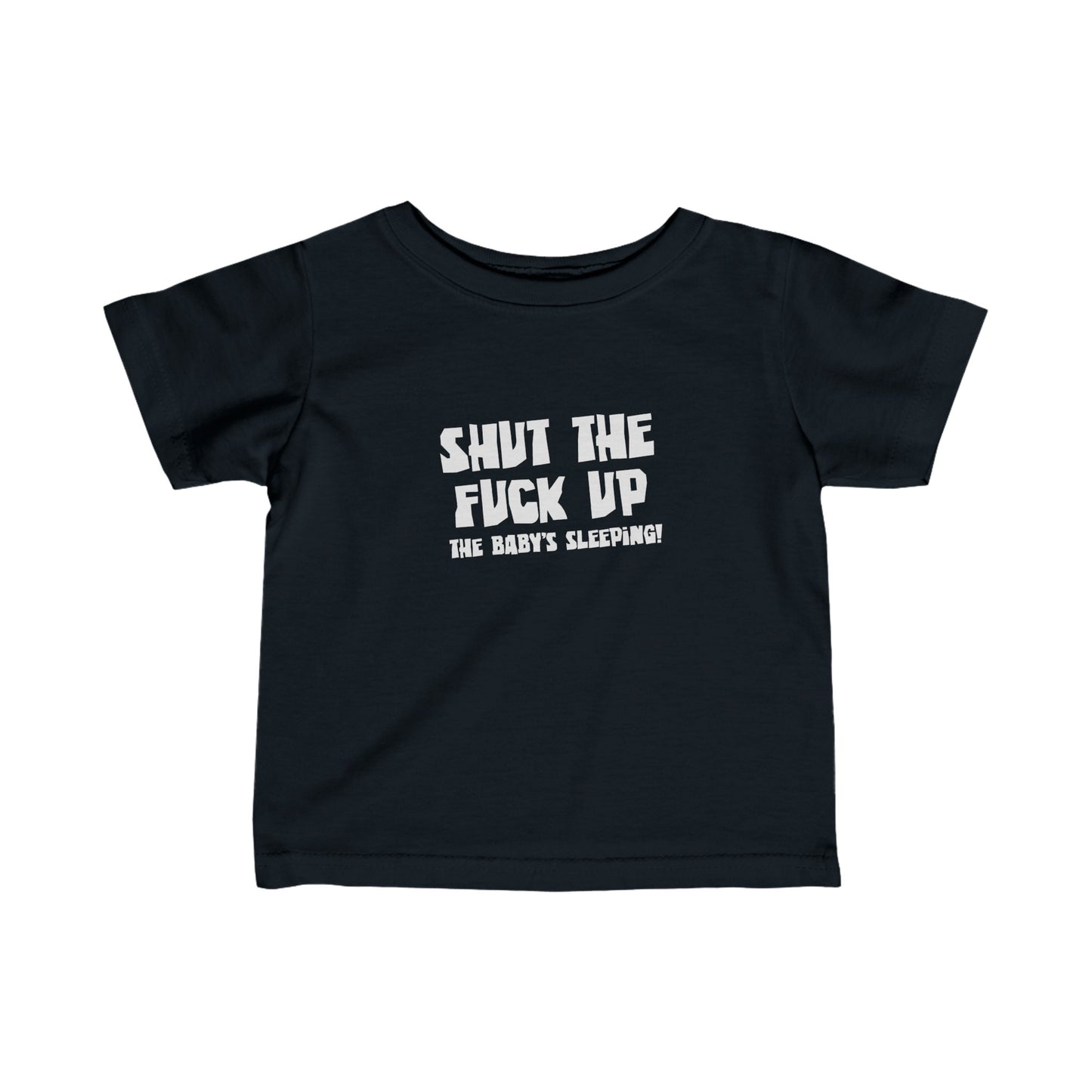 Shut The Fuck Up - The Baby's Sleeping! - Baby T-Shirt