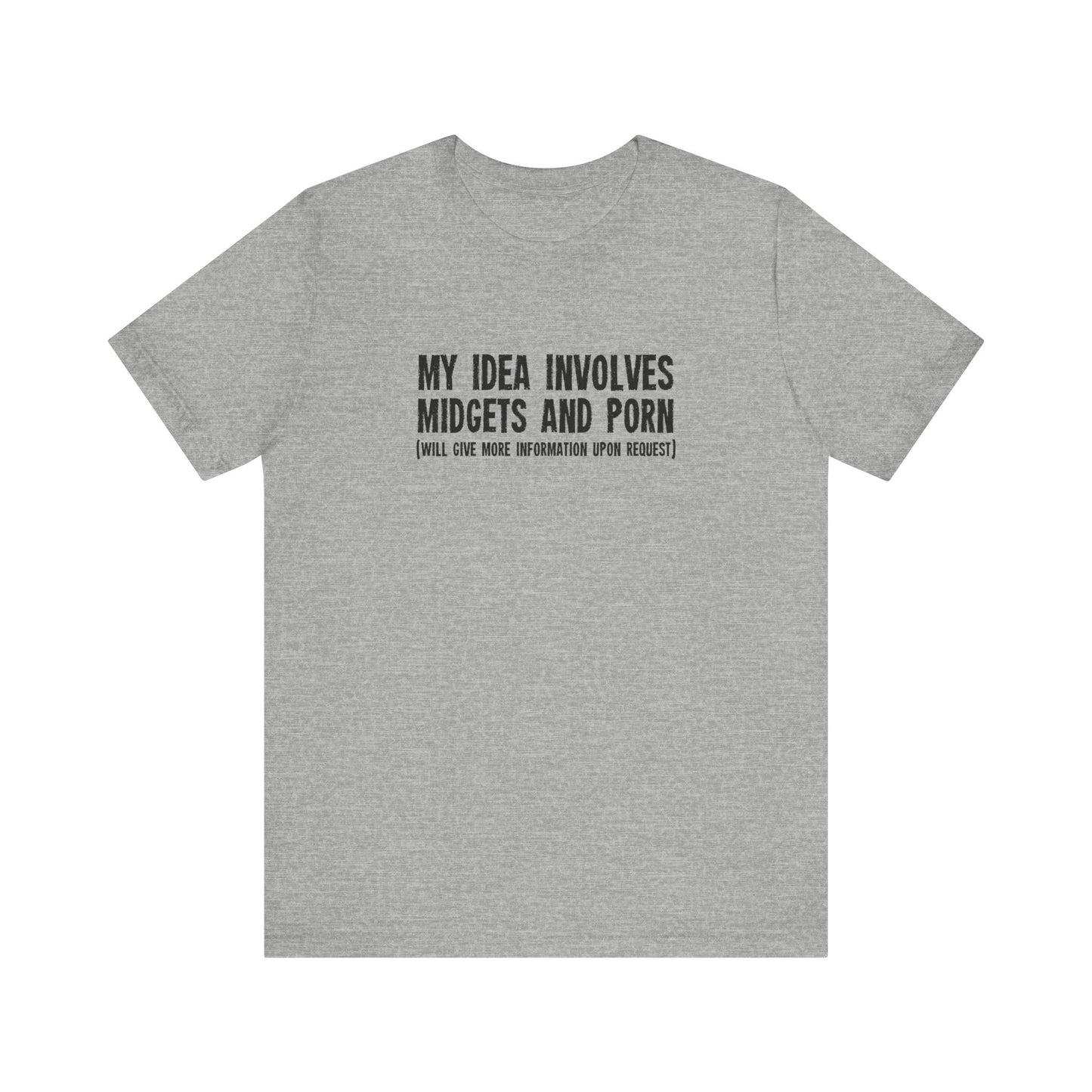 My Idea Involves Midgets And Porn (Will Give More Information Upon Request) - Men's T-Shirt