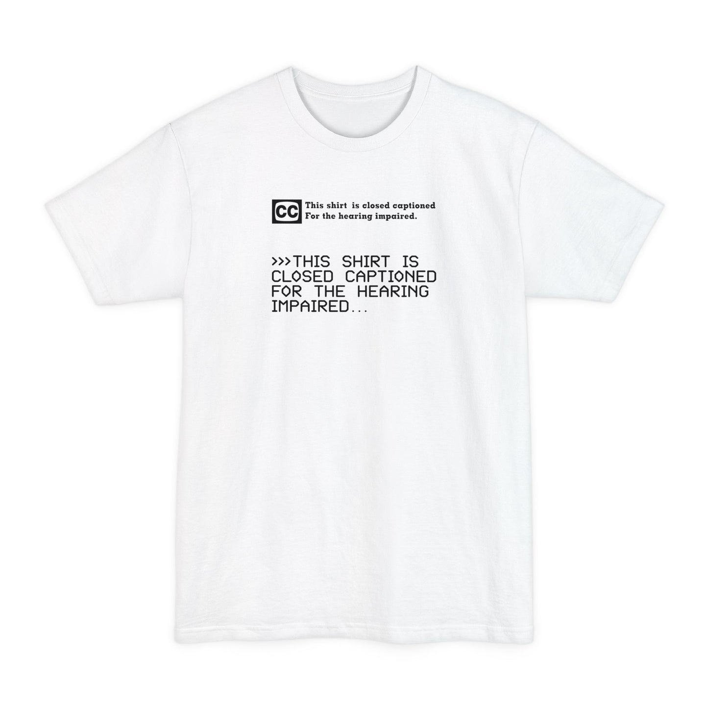 This Shirt Is Closed Captioned For The Hearing Impaired - Men's Tall T-Shirt