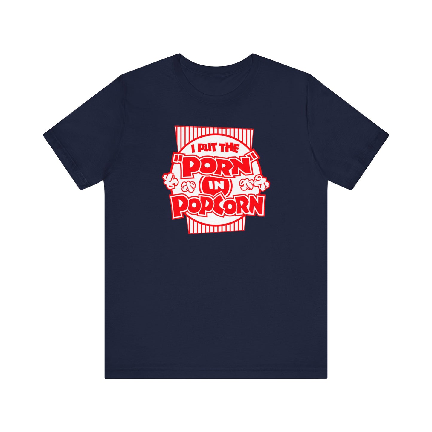 I Put The "Porn" In Popcorn - Men's T-Shirt