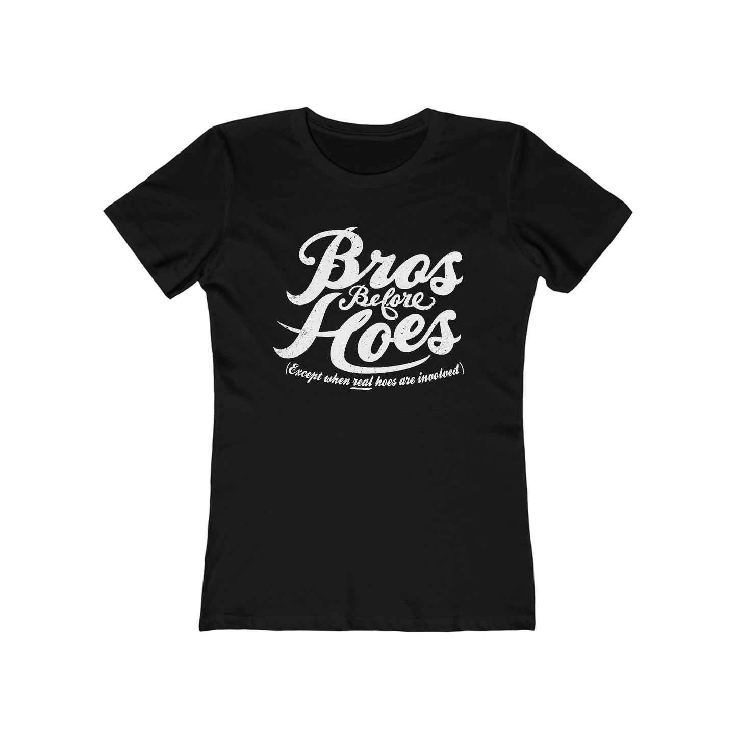 Bros Before Hoes (Except When Real Hoes Are Involved)  - Women’s T-Shirt