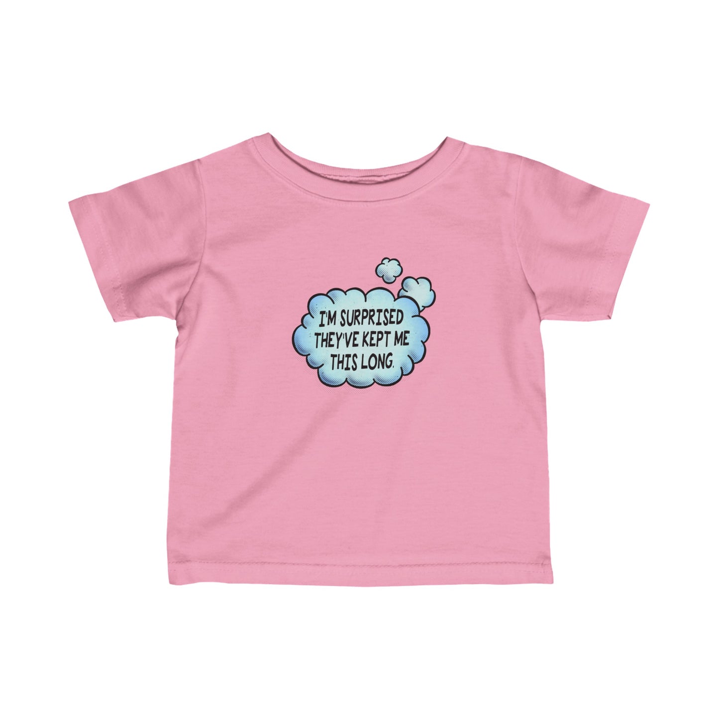 I'm Surprised They've Kept Me This Long.  - Baby T-Shirt