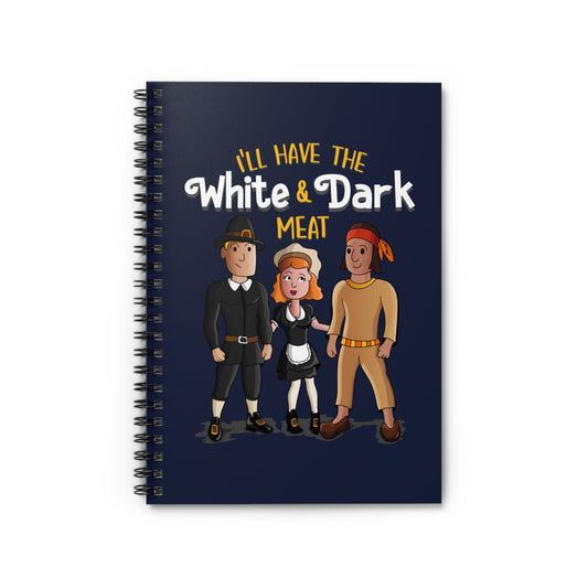 I'll Have The White And Dark Meat - Spiral Notebook