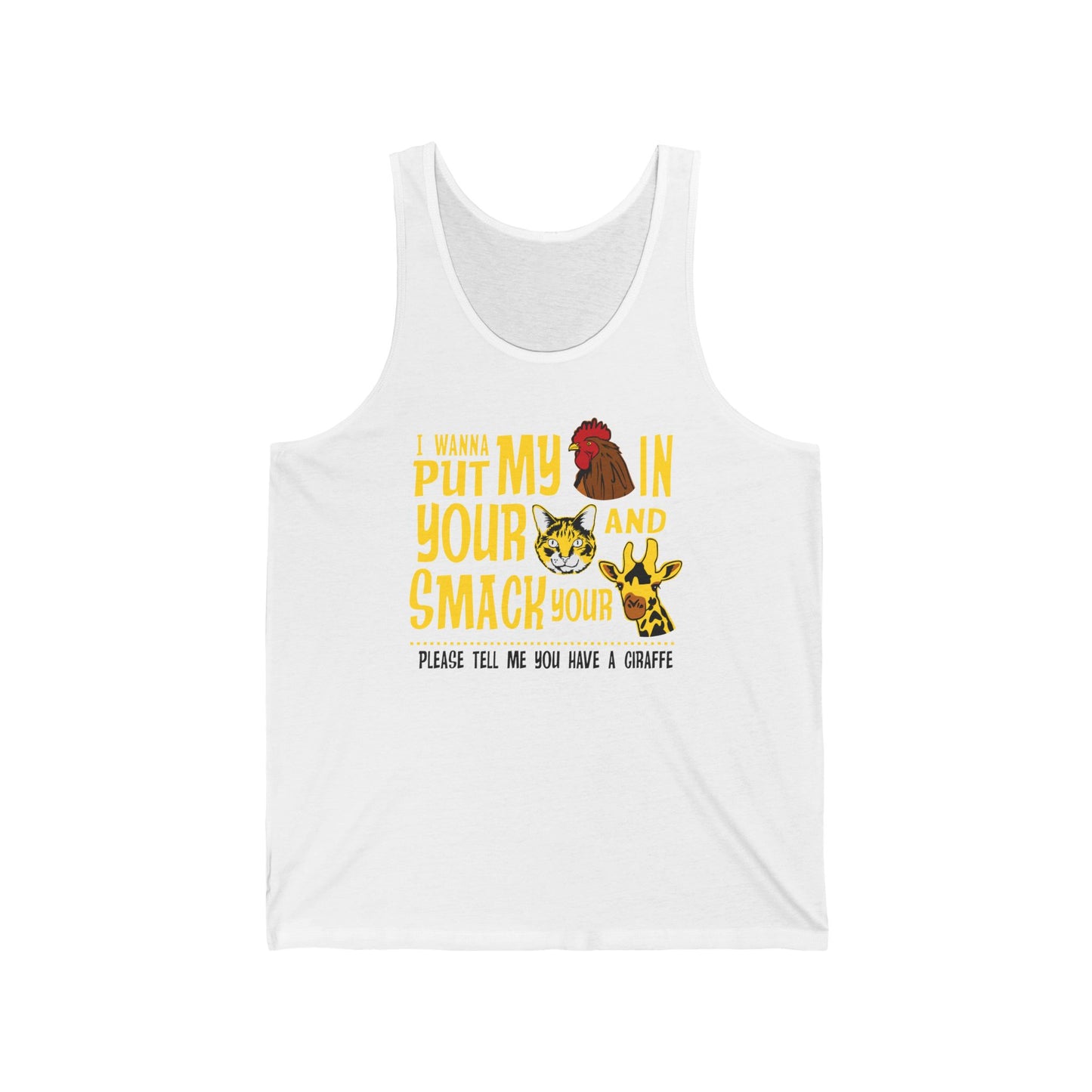 I Wanna Put My (Cock) In Your (Pussy) And Smack Your (Giraffe) - Unisex Tank