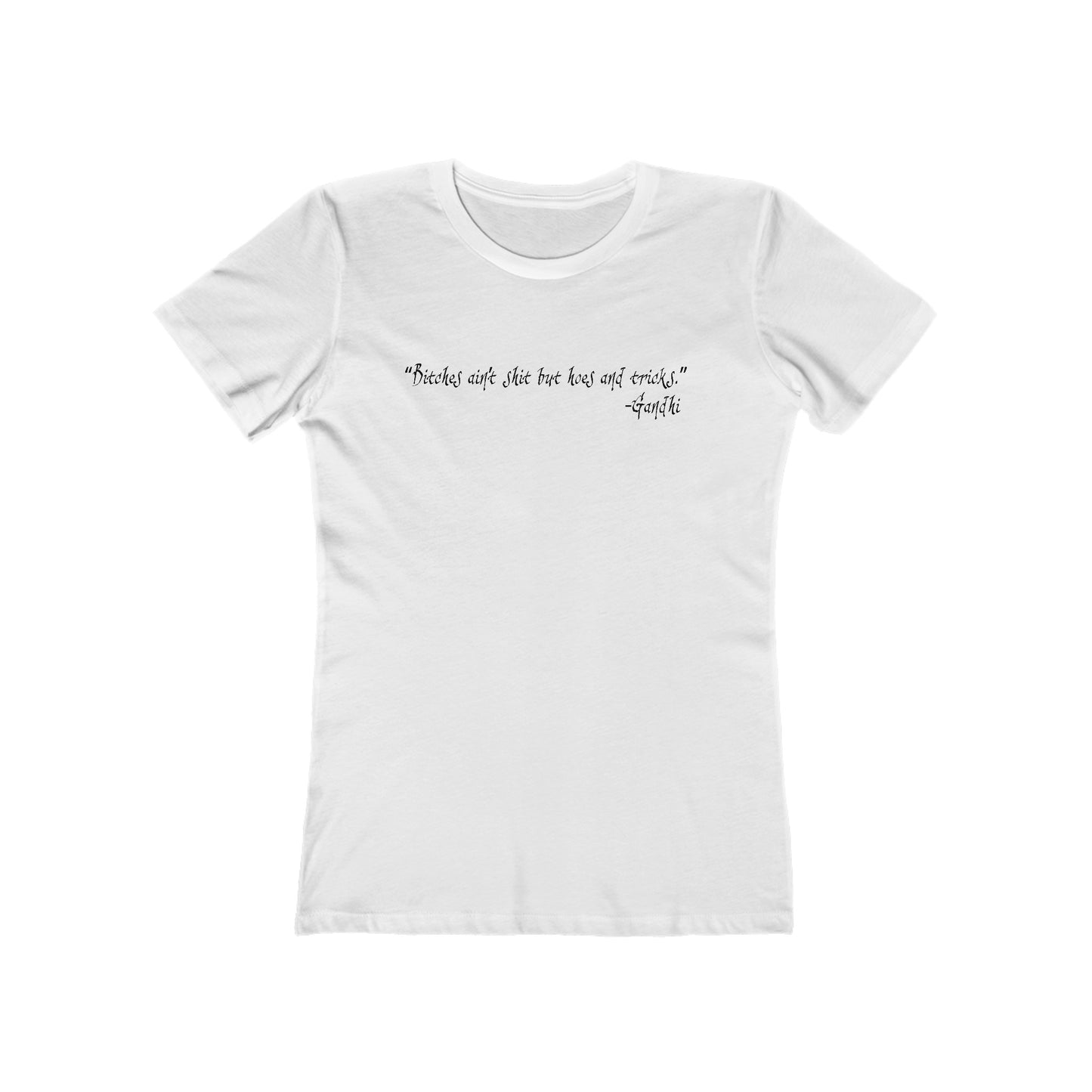 Bitches Ain't Shit But Hoes And Tricks - Gandhi - Women’s T-Shirt