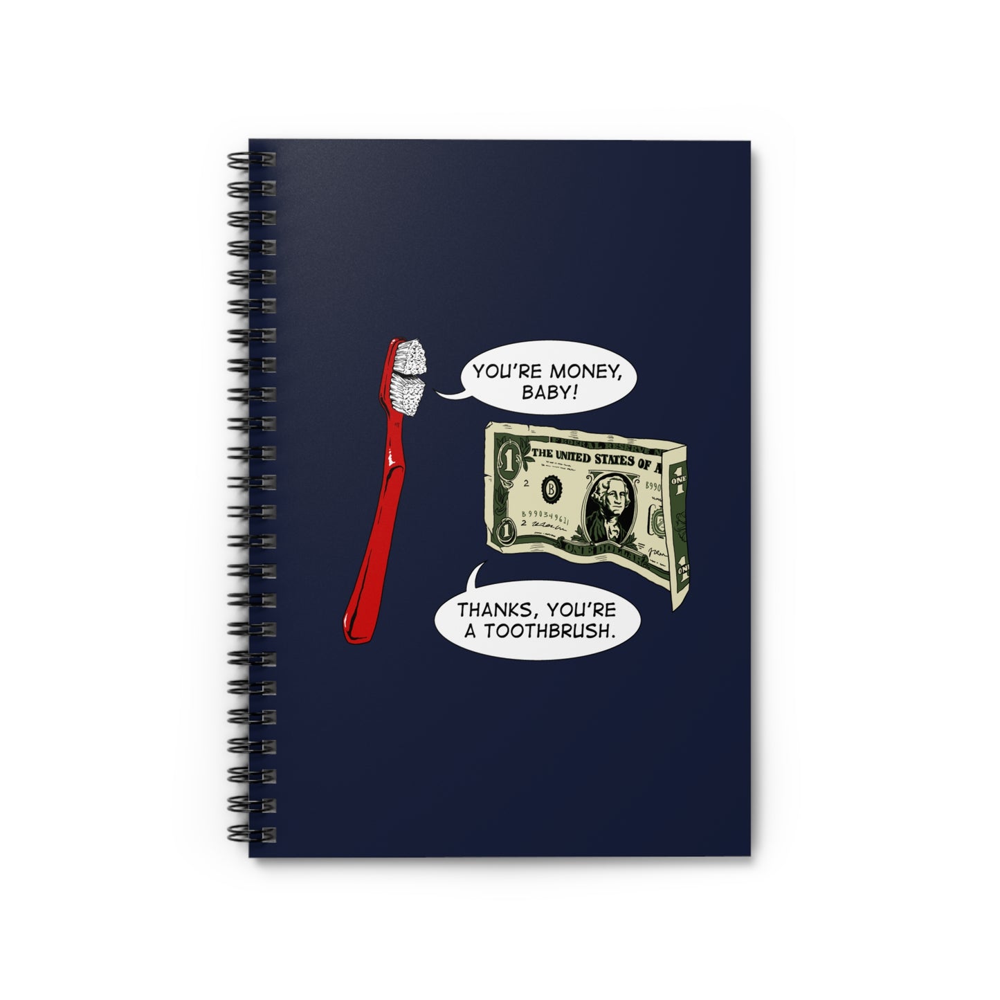 You're Money Baby! Thanks You're A Toothbrush. - Spiral Notebook