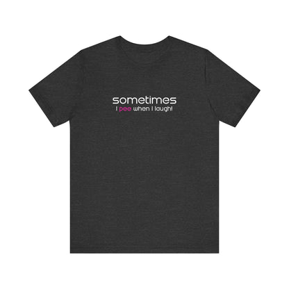 Sometimes I Pee When I Laugh - Men's T-Shirt