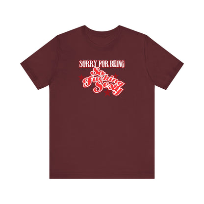 Sorry For Being So Fucking Sexy - Men's T-Shirt