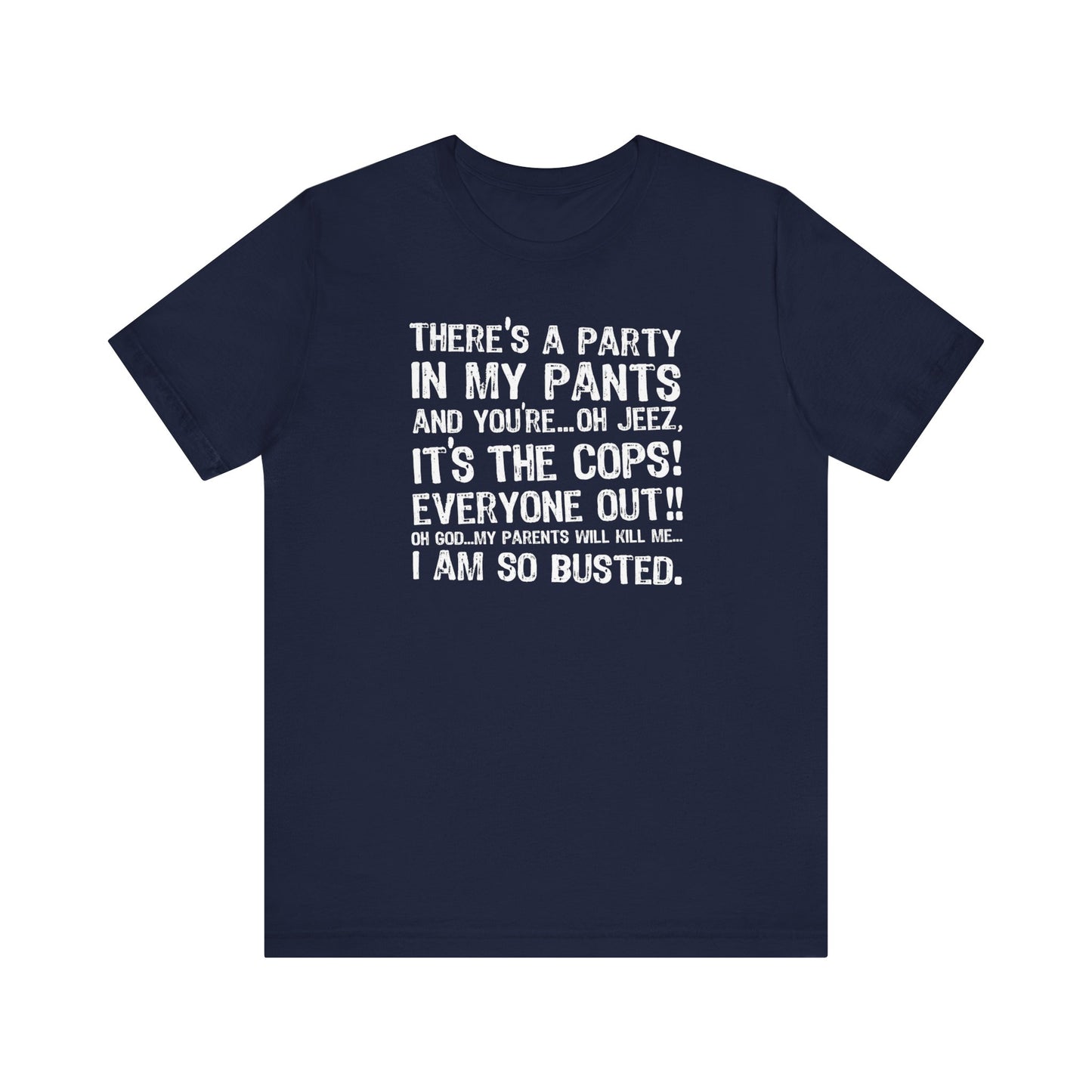 There's A Party In My Pants And You're... Oh Jeez It's The Cops! - Men's T-Shirt