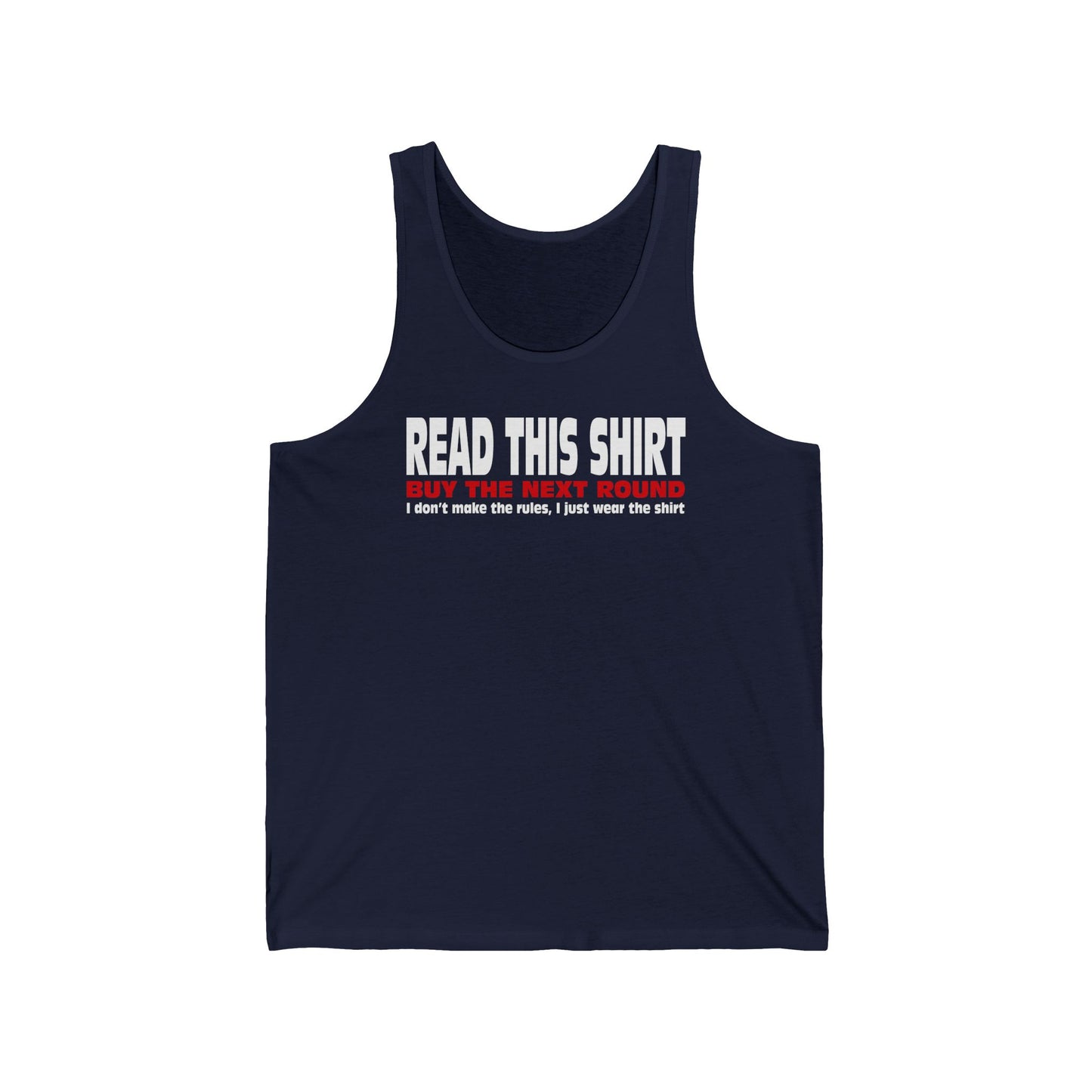 Read This Shirt Buy The Next Round. I Don't Make The Rules I Just Wear The Shirt  - Unisex Tank