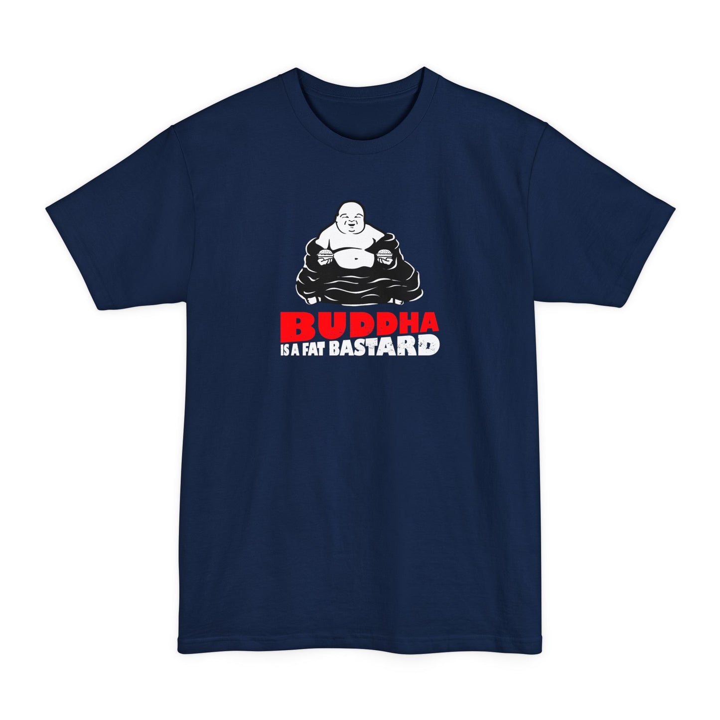 Buddha Is A Fat Bastard - Men's Tall T-Shirt