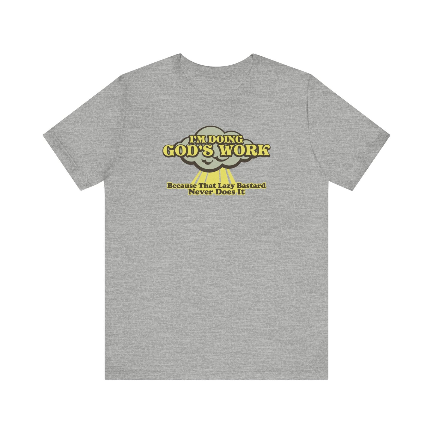 I'm Doing God's Work - Because That Lazy Bastard never does it - Men's T-Shirt