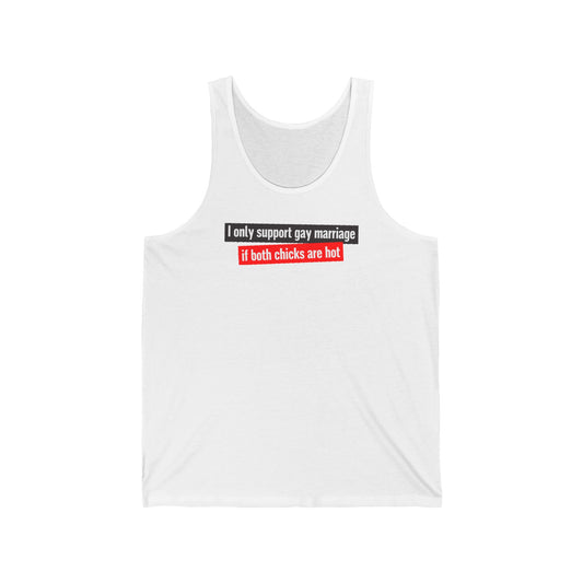 I Only Support Gay Marriage If Both Chicks Are Hot - Unisex Tank