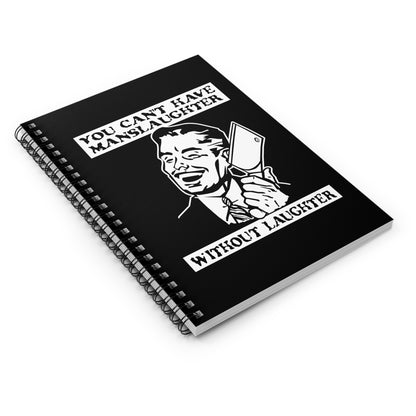 You Can't Have Manslaughter Without Laughter - Spiral Notebook