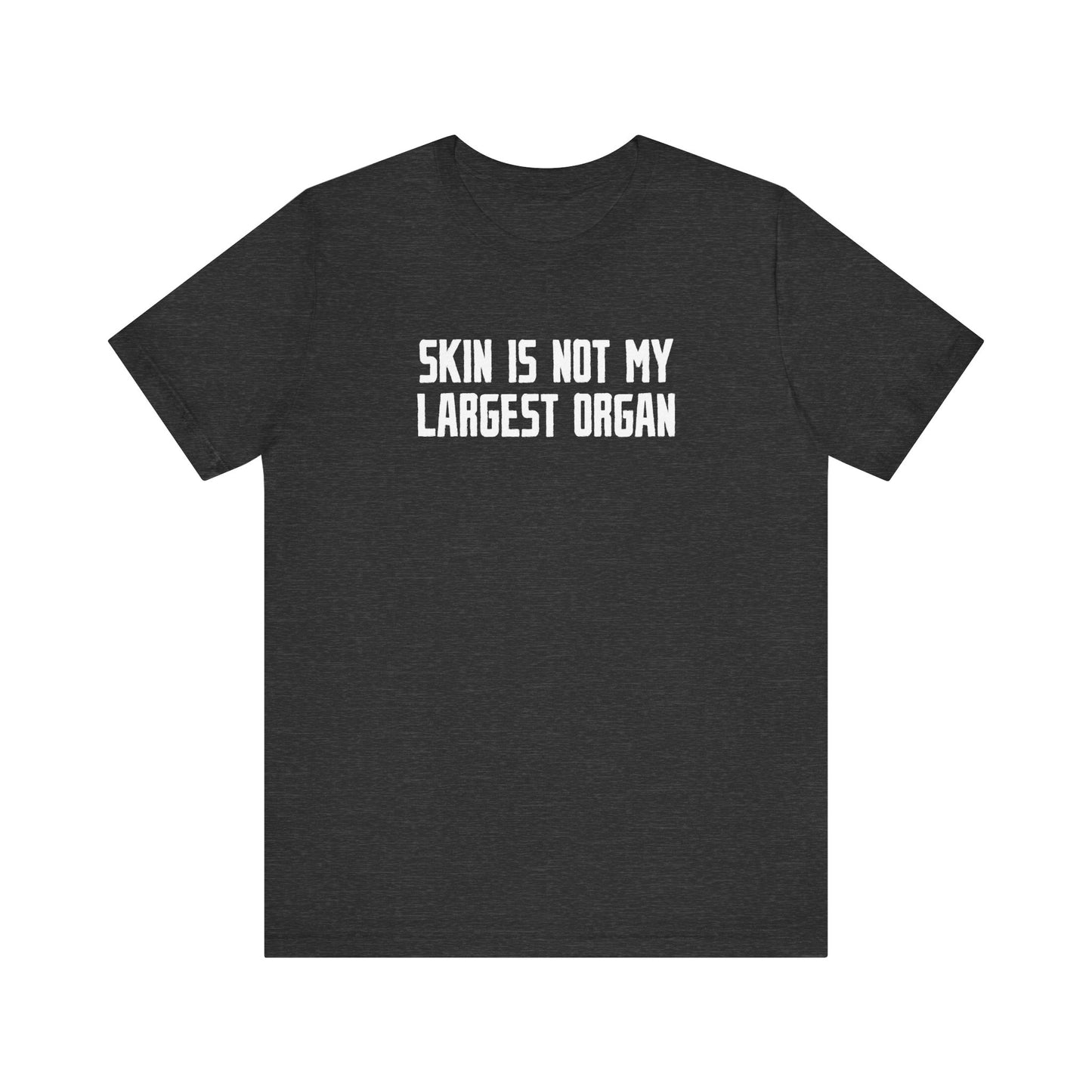 Skin Is Not My Largest Organ - Men's T-Shirt