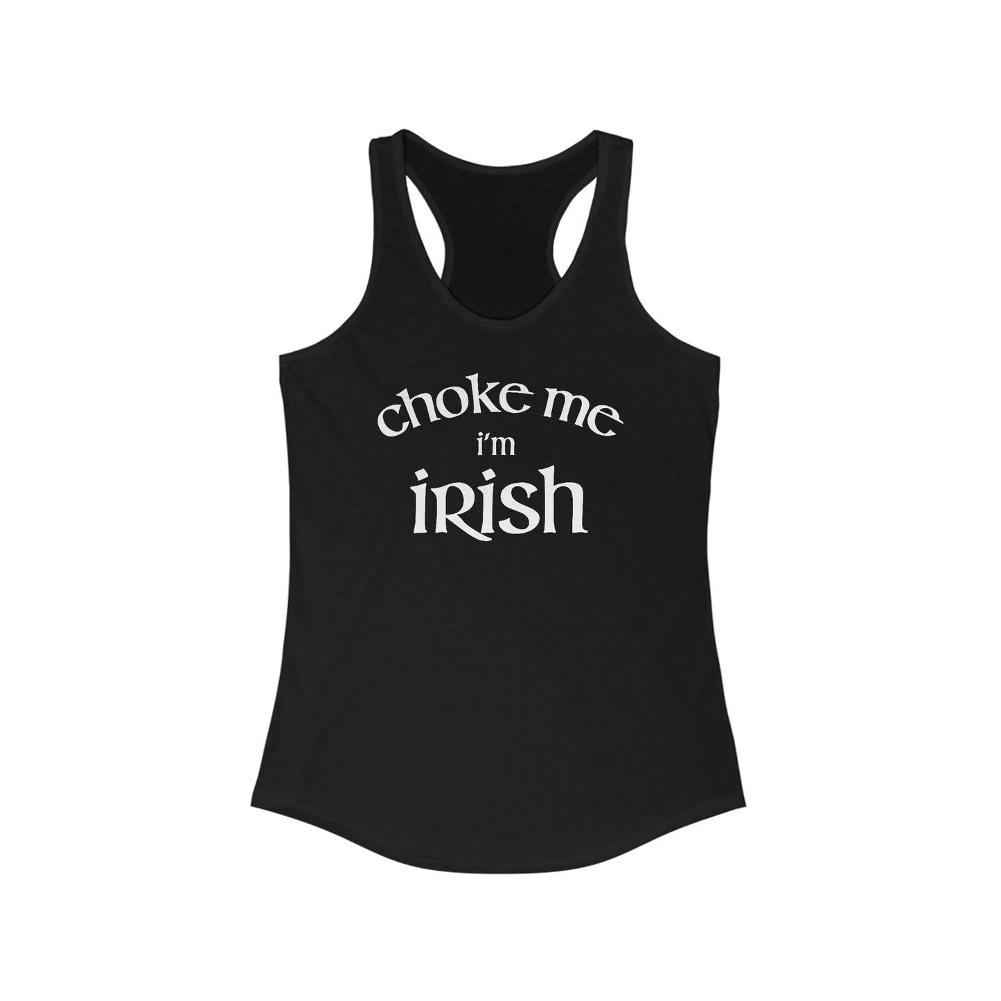 Choke Me I'm Irish - Women's Racerback Tank