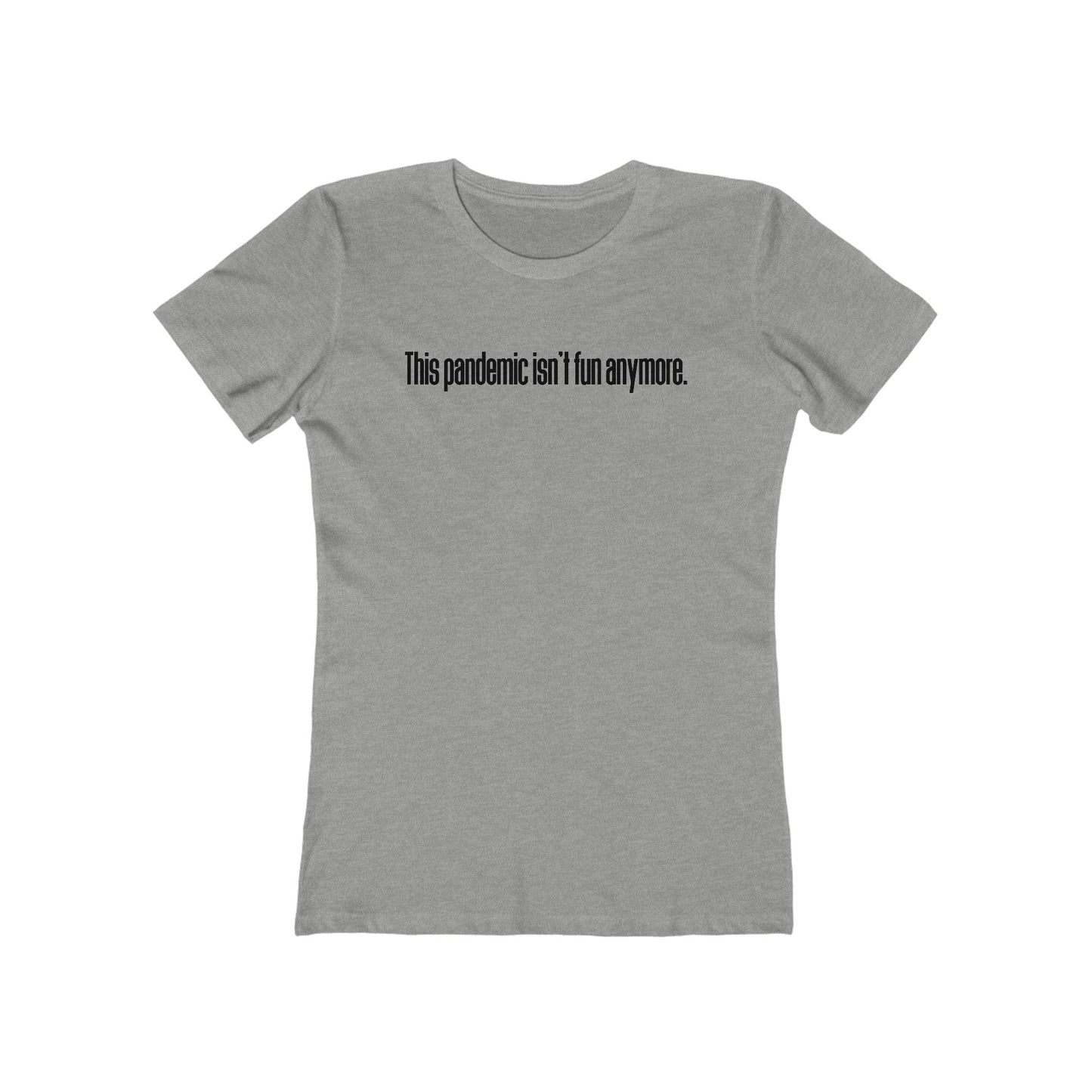 This Pandemic Isn't Fun Anymore - Women’s T-Shirt