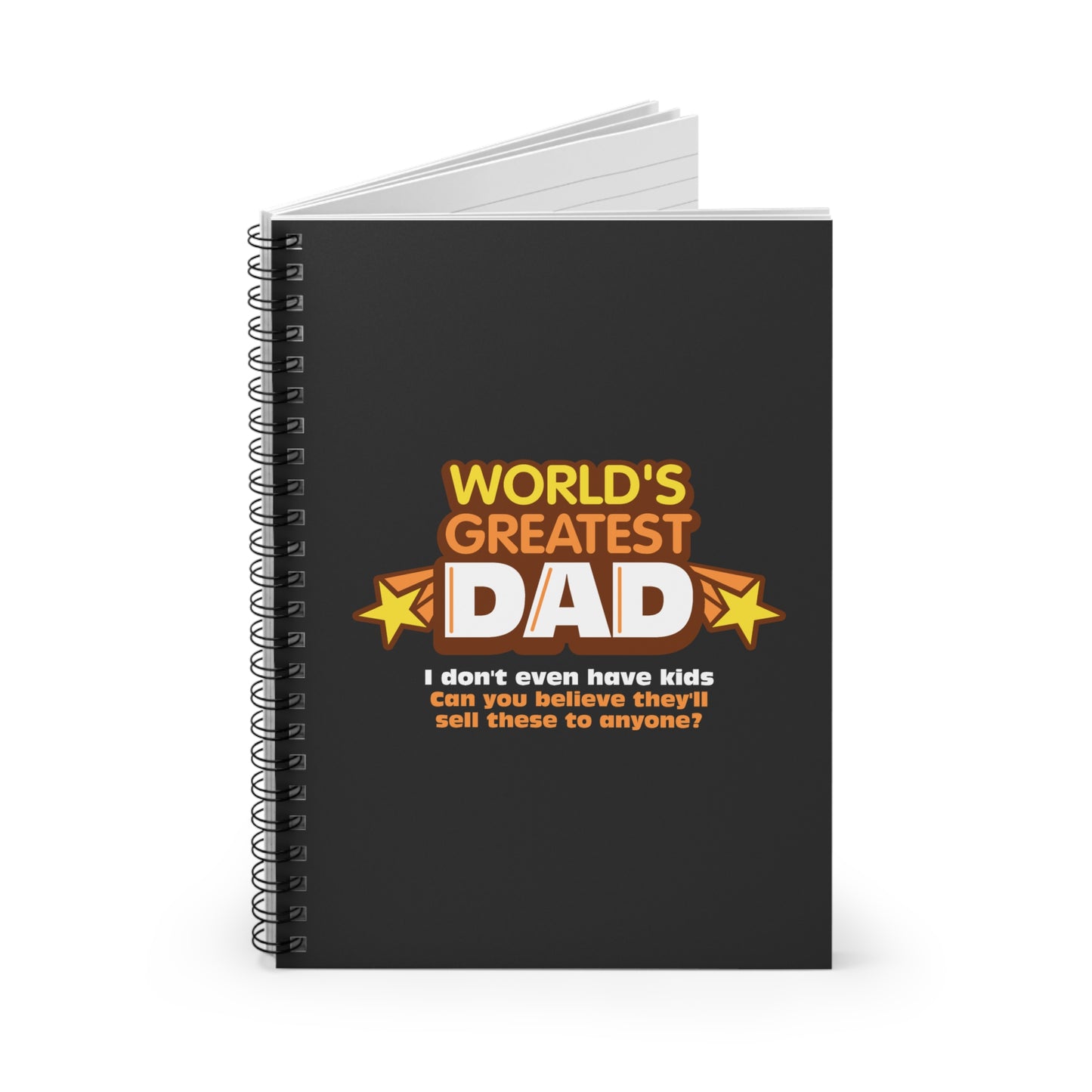 World's Greatest Dad - I Don't Even Have Kids. Can You Believe They'Ll Sell These To Anyone? - Spiral Notebook