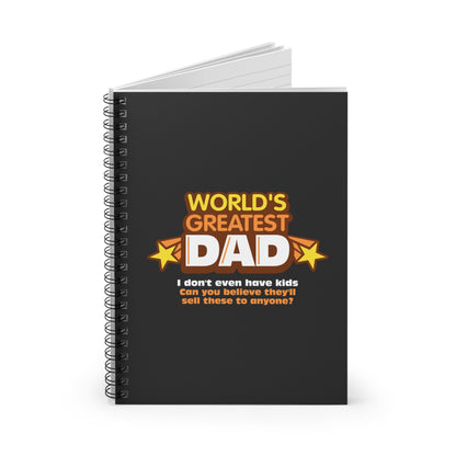 World's Greatest Dad - I Don't Even Have Kids. Can You Believe They'Ll Sell These To Anyone? - Spiral Notebook