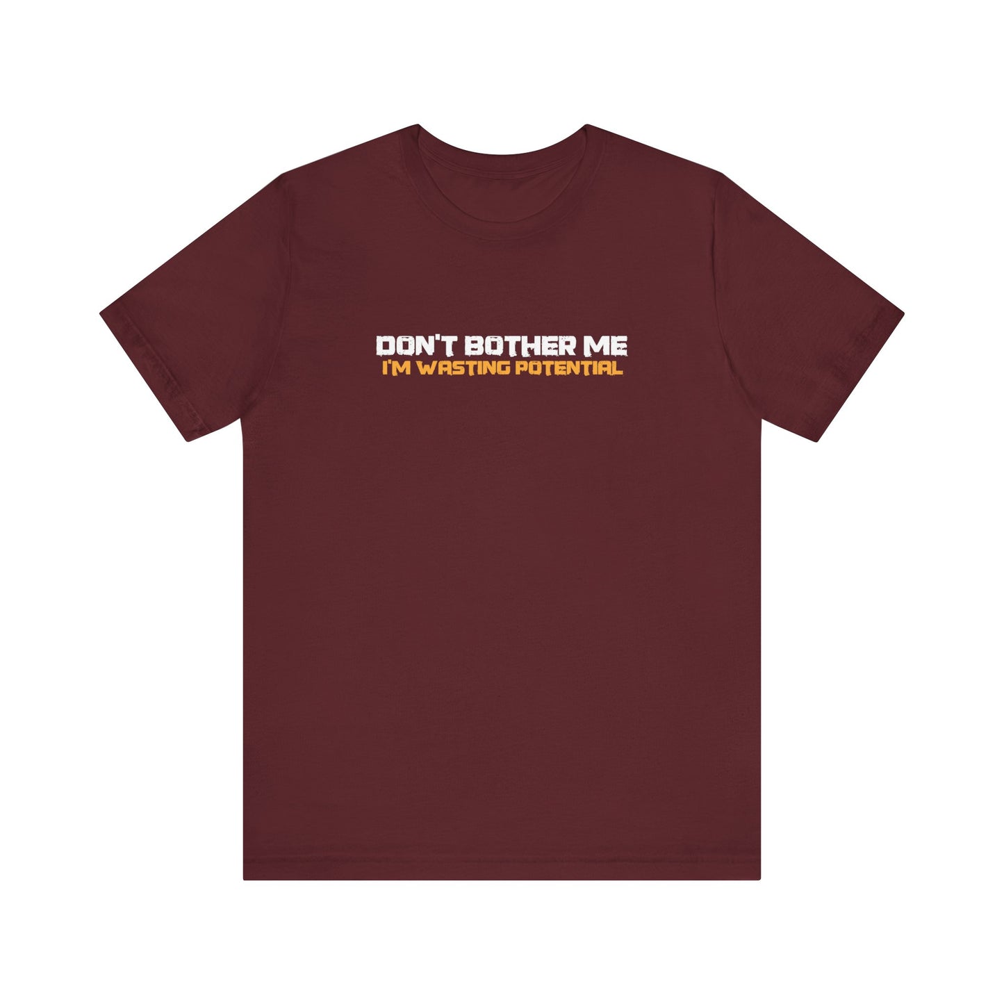 Don't Bother Me - I'm Wasting Potential  - Men's T-Shirt