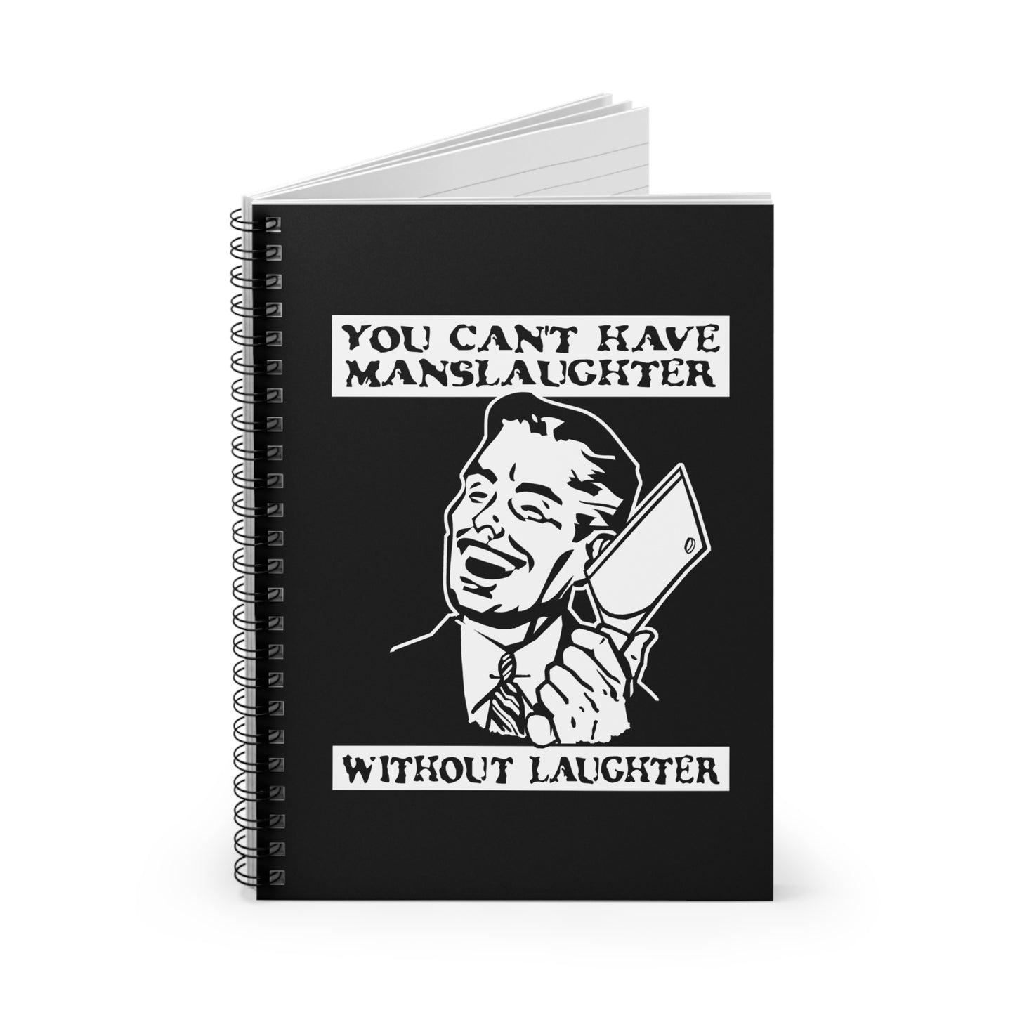 You Can't Have Manslaughter Without Laughter - Spiral Notebook