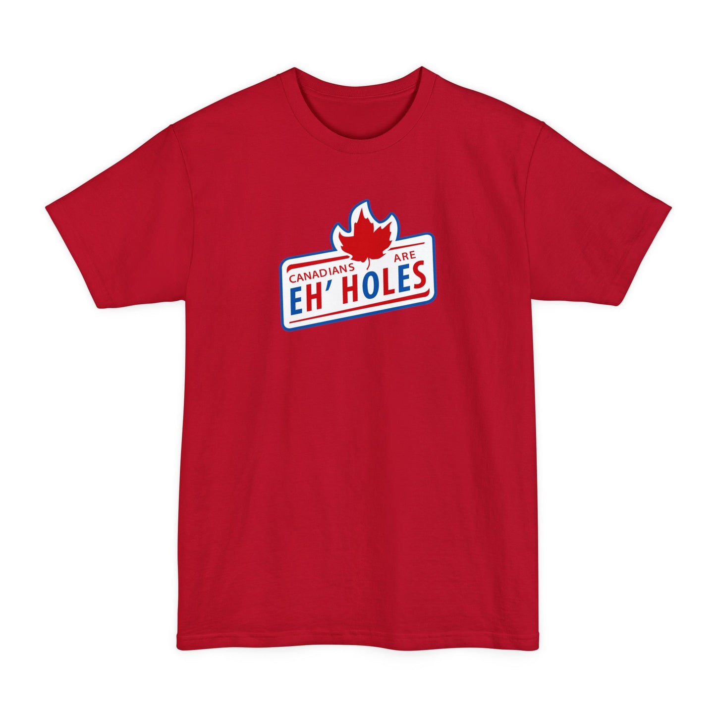 Canadians Are Eh'Holes - Men's Tall T-Shirt