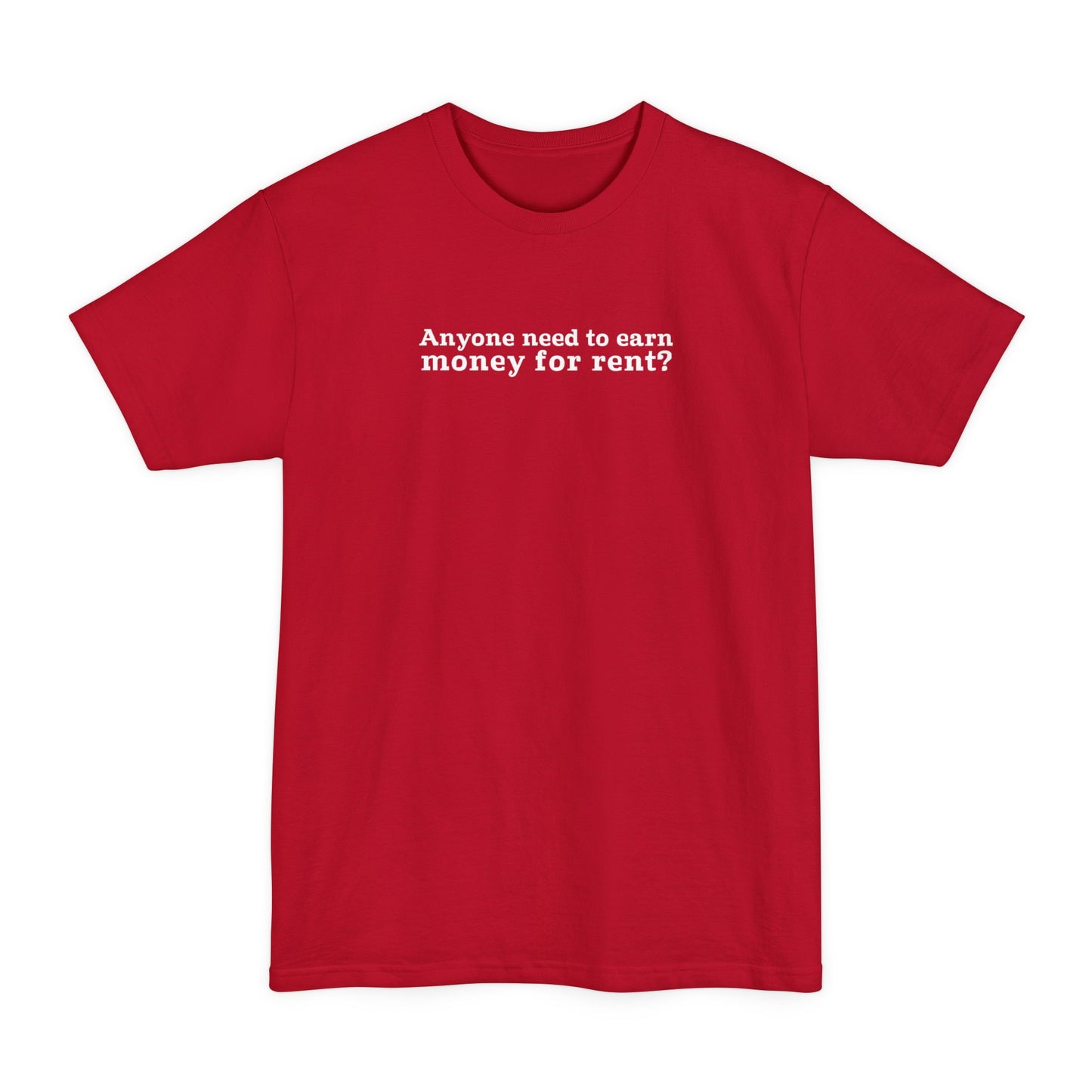 Anyone Need To Earn Money For Rent? - Men's Tall T-Shirt