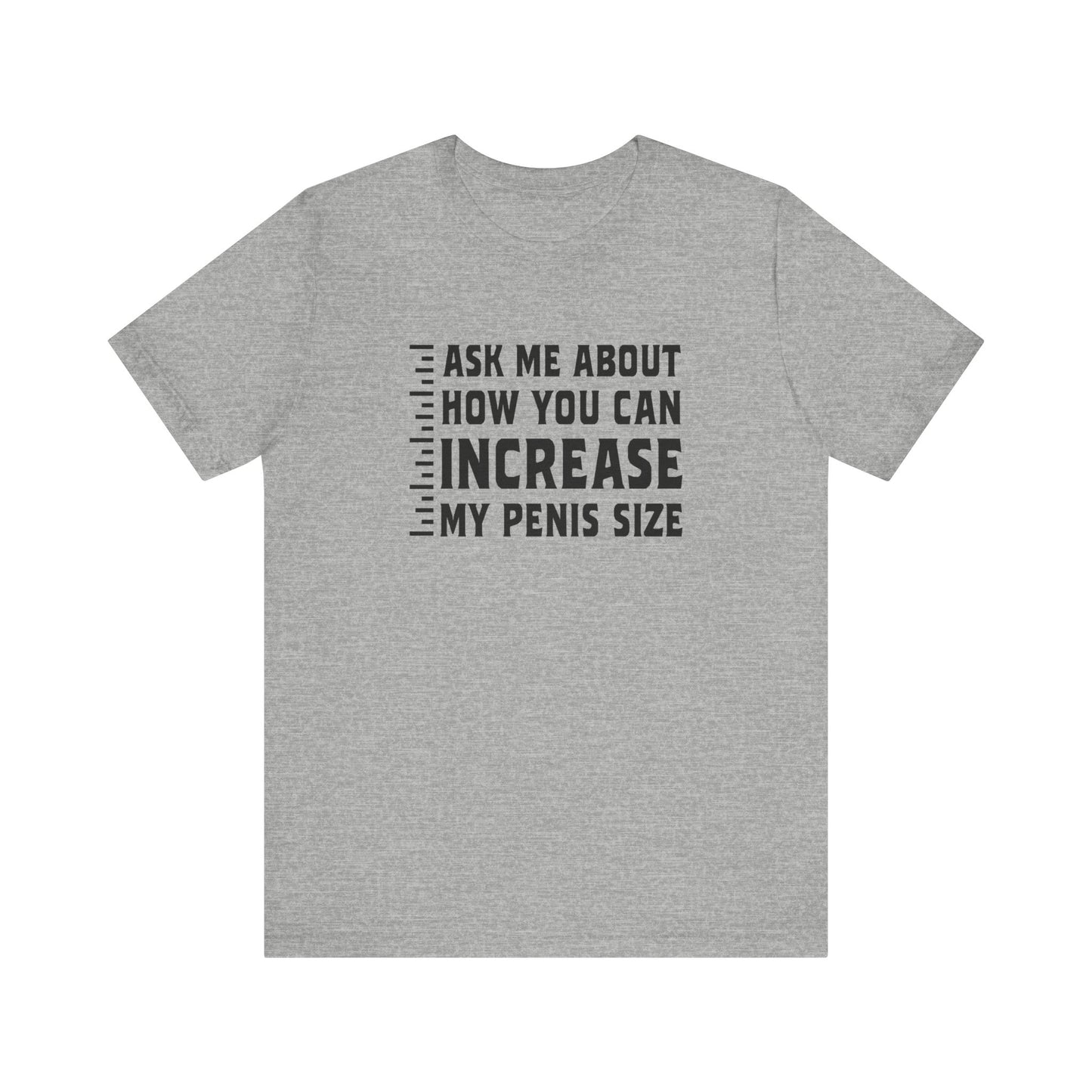 Ask Me About How You Can Increase My Penis Size - Men's T-Shirt