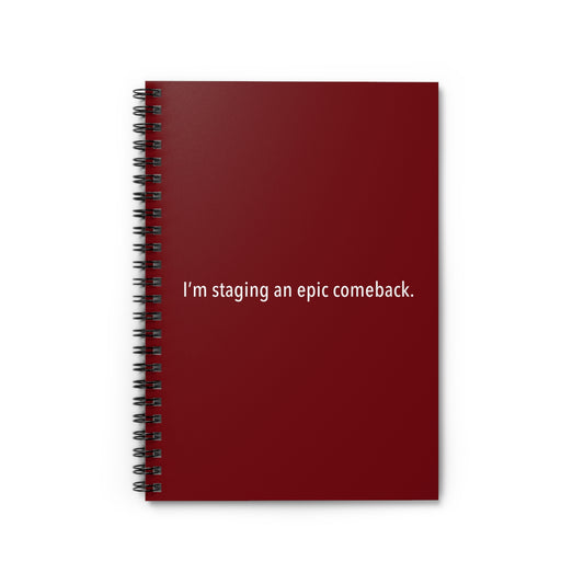 I'm Staging An Epic Comeback. - Spiral Notebook