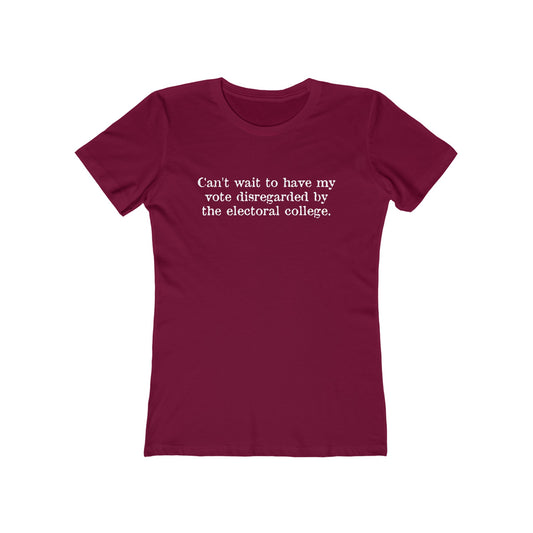 Can't Wait To Have My Vote Disregarded - Women's T-Shirt