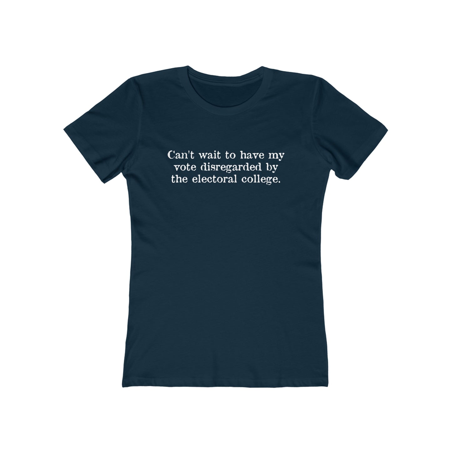 Can't Wait To Have My Vote Disregarded - Women's T-Shirt