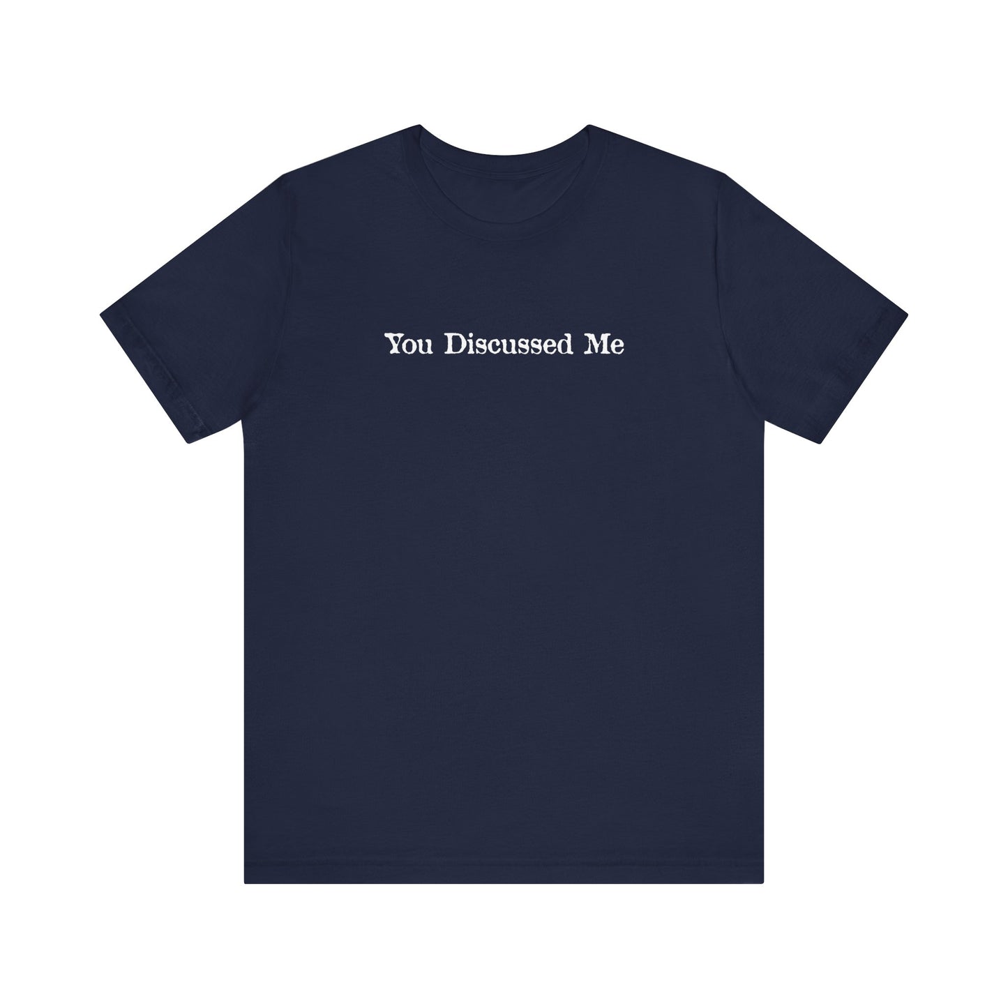 You Discussed Me - Men's T-Shirt