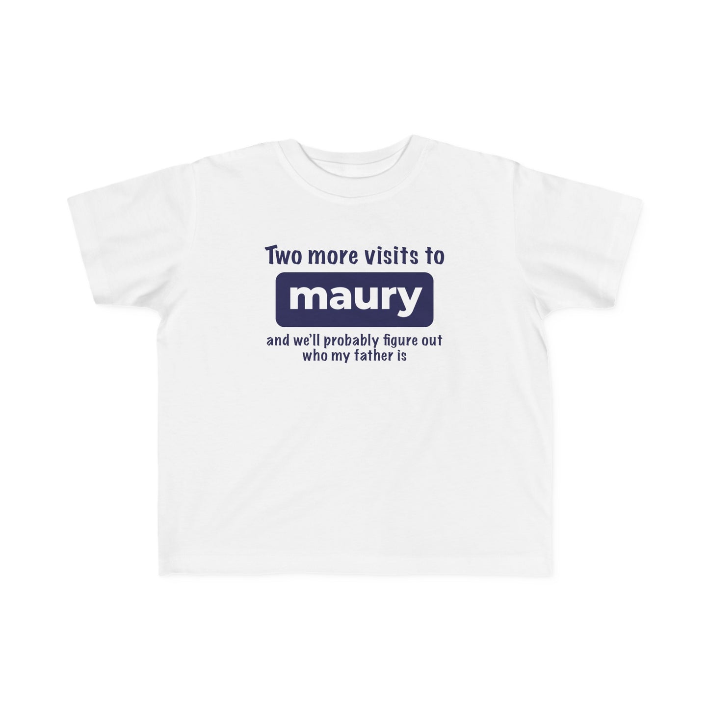 Two More Visits To Maury - Toddler T-Shirt