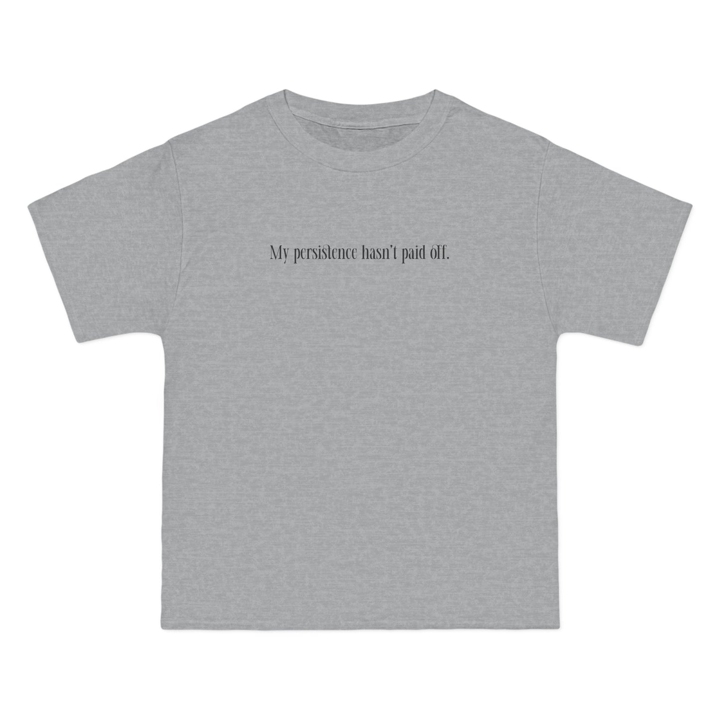 My Persistence Hasn't Paid Off - Men's Heavyweight T-Shirt